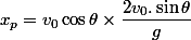 x_p=v_0\cos\theta\times \dfrac{2v_0.\sin\theta}{g}